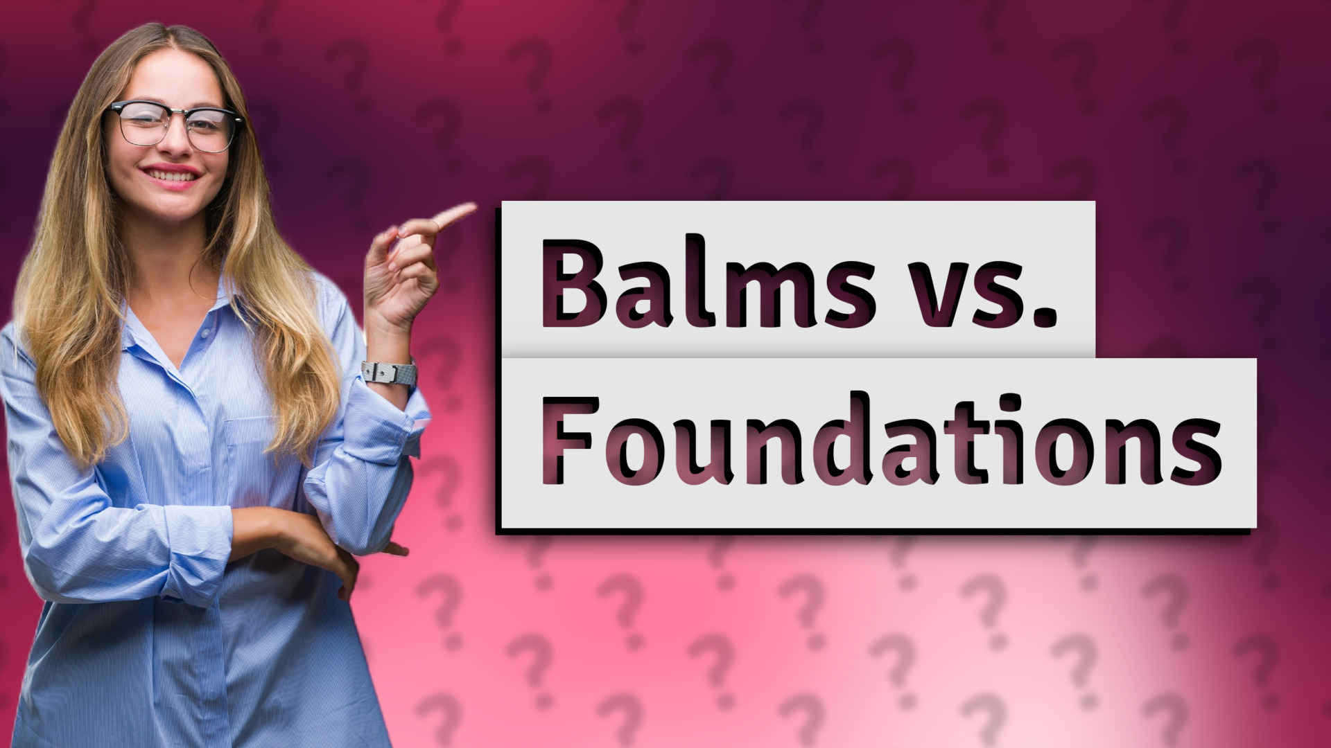Balms vs. Foundations
