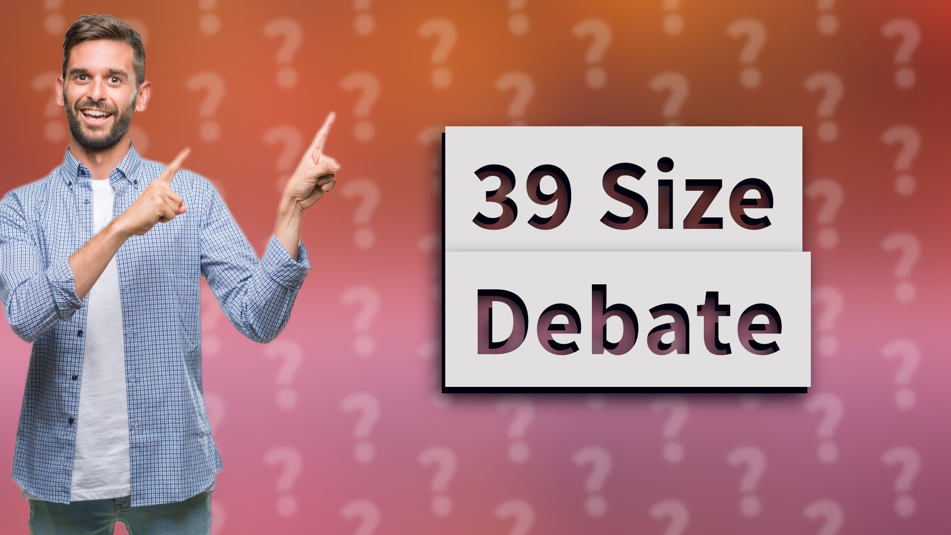 39 Size Debate