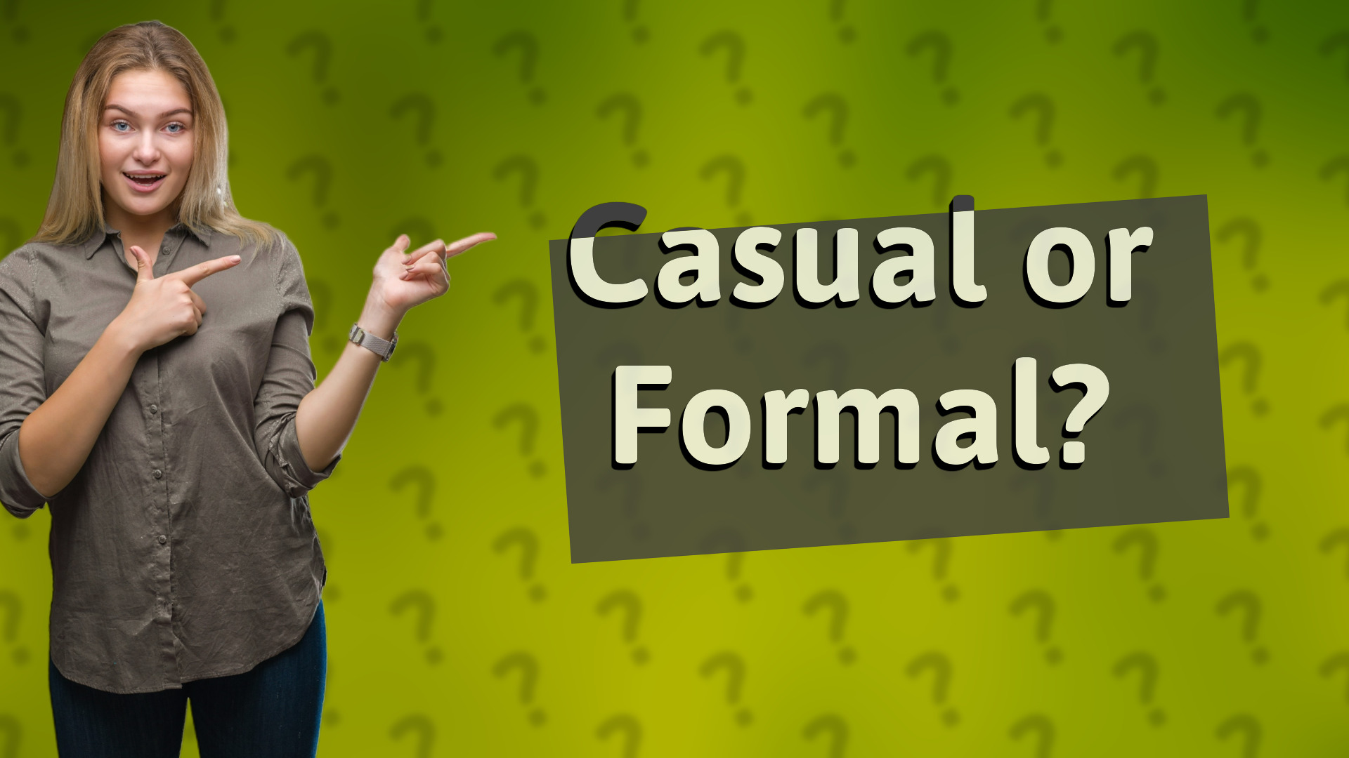 Casual or Formal?