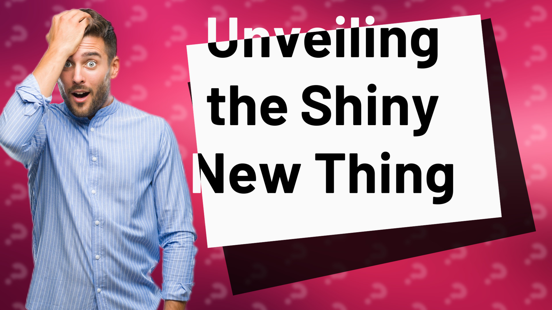 Unveiling the Shiny New Thing