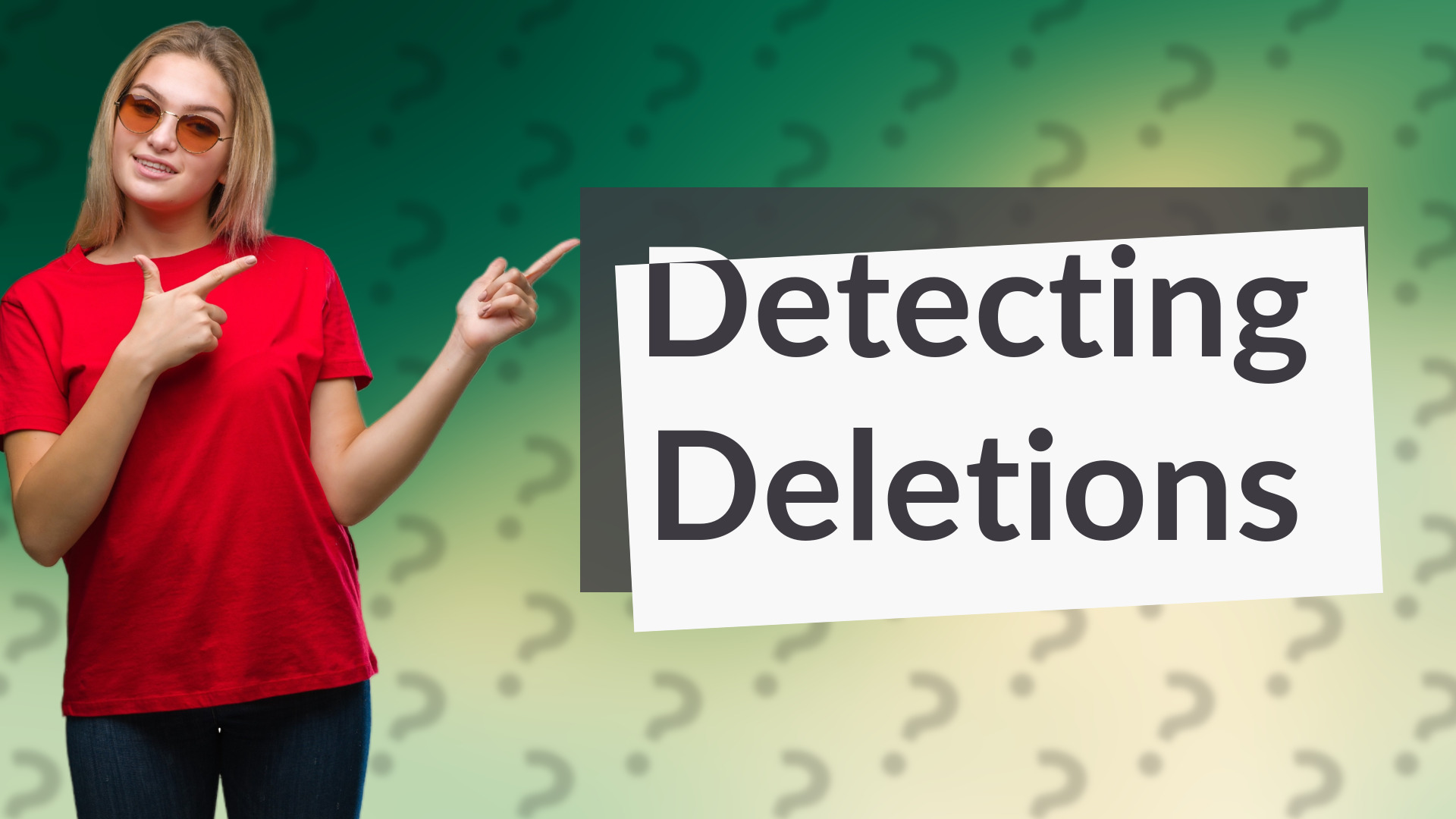 Detecting Deletions