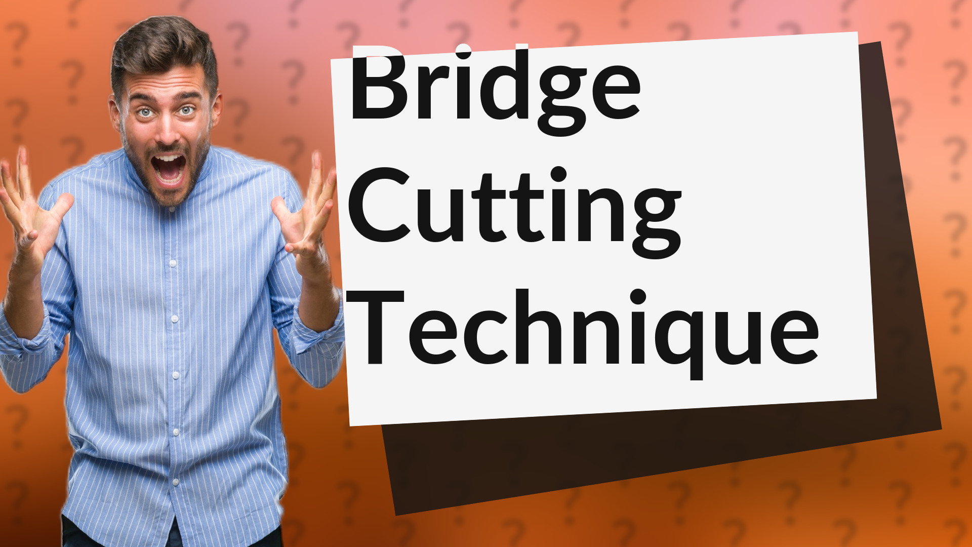Bridge Cutting Technique