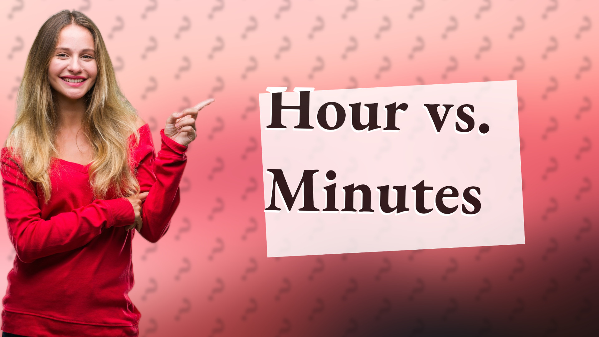 Hour vs. Minutes