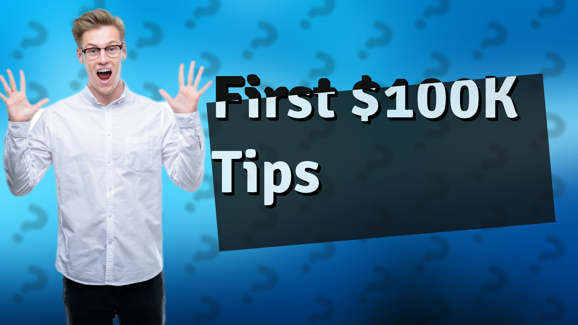 First $100K Tips