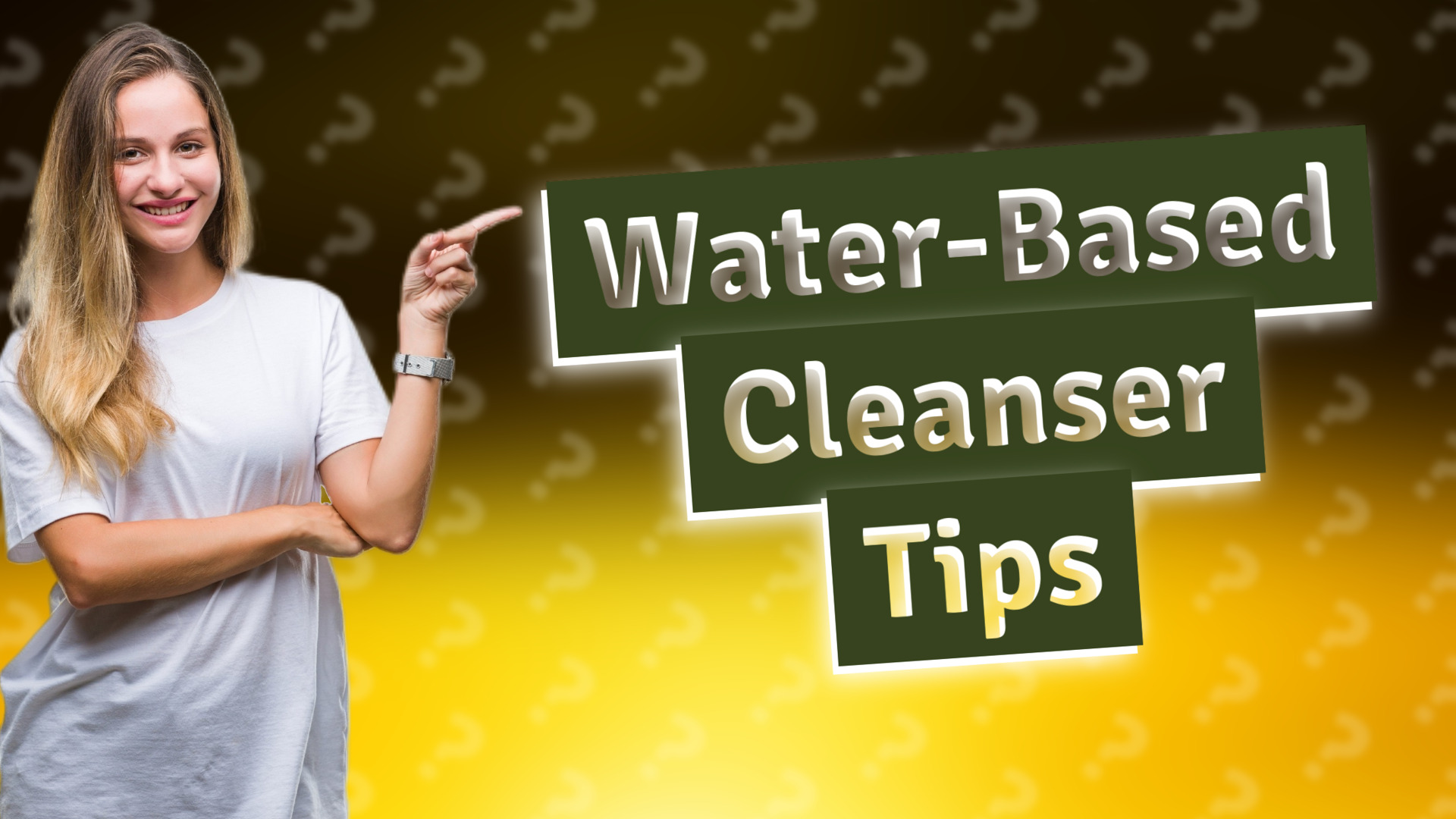 Water-Based Cleanser Tips