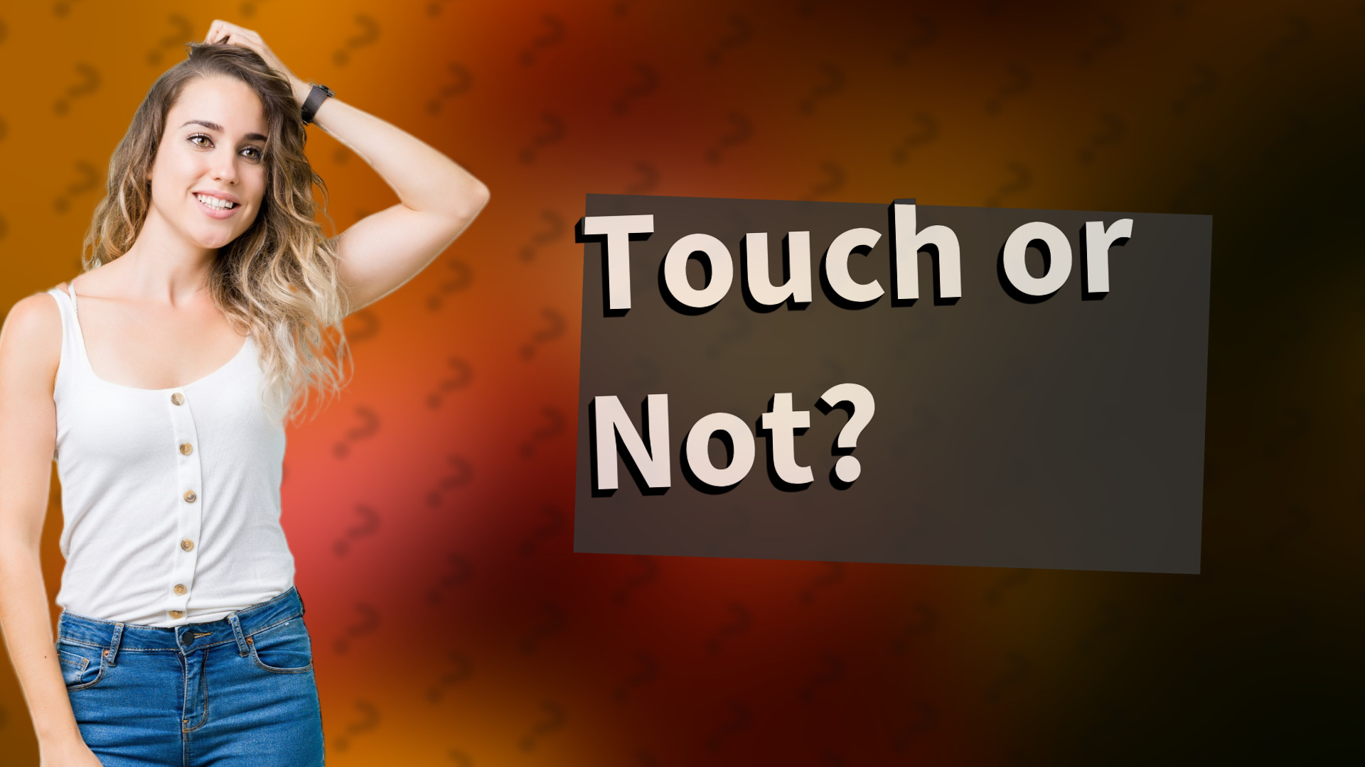Touch or Not?