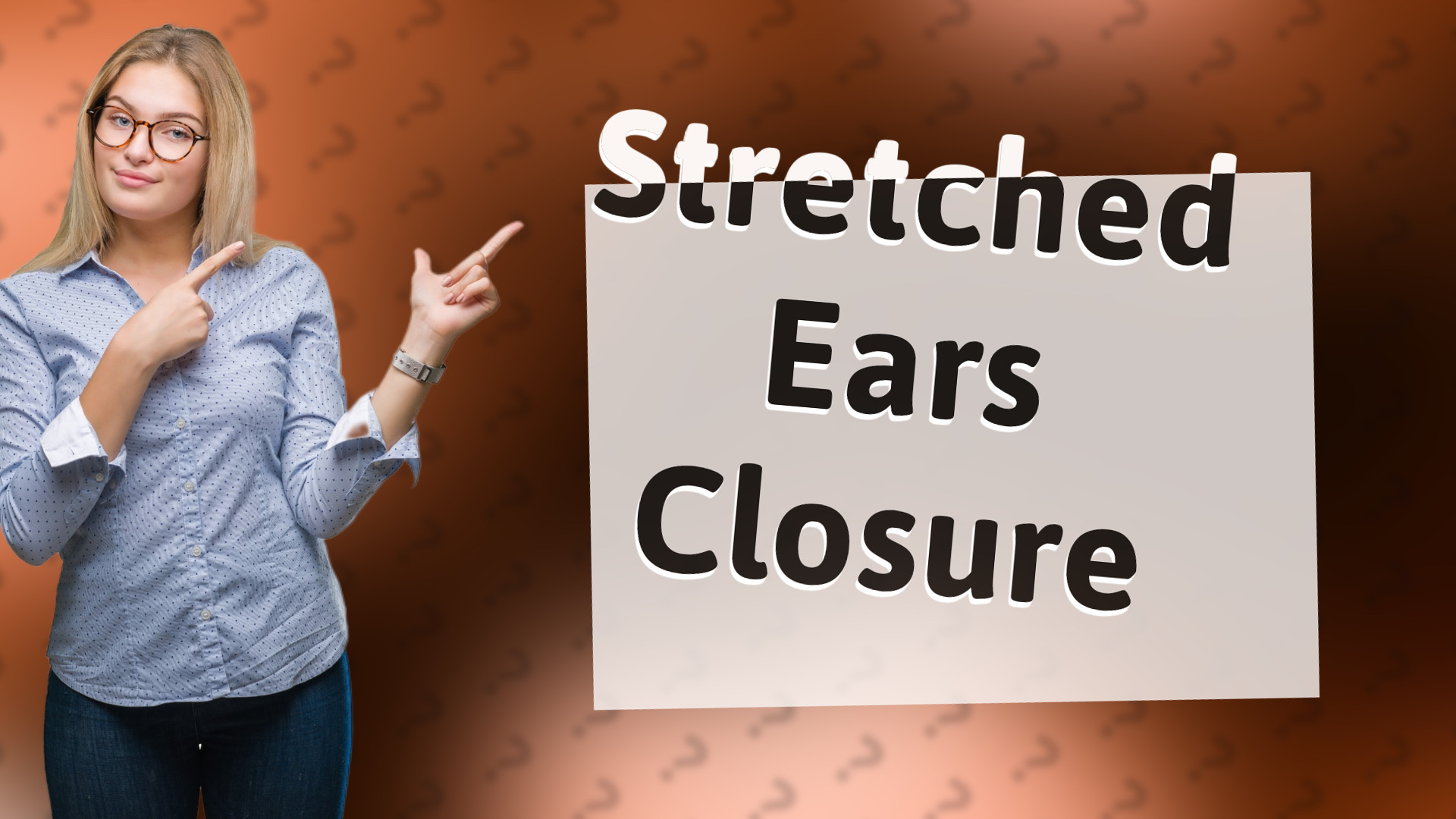 Stretched Ears Closure