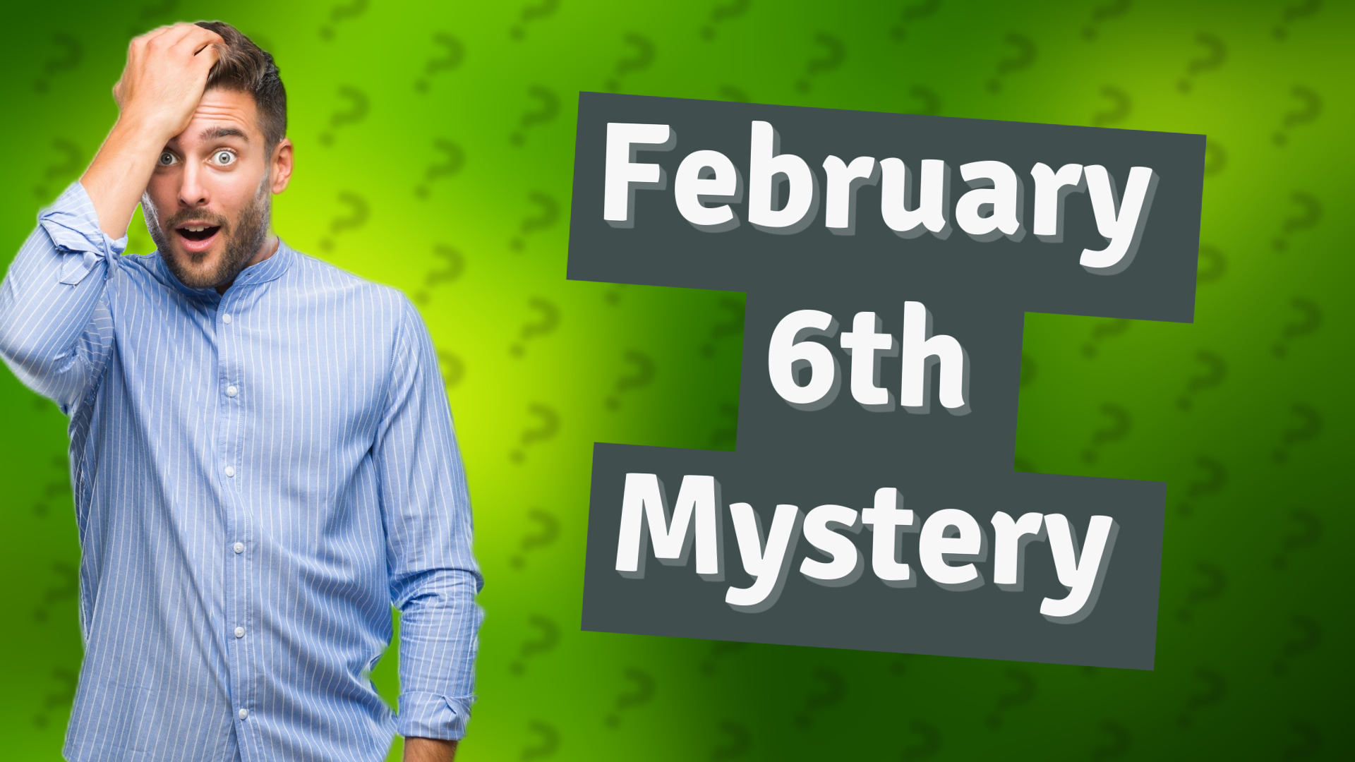 February 6th Mystery