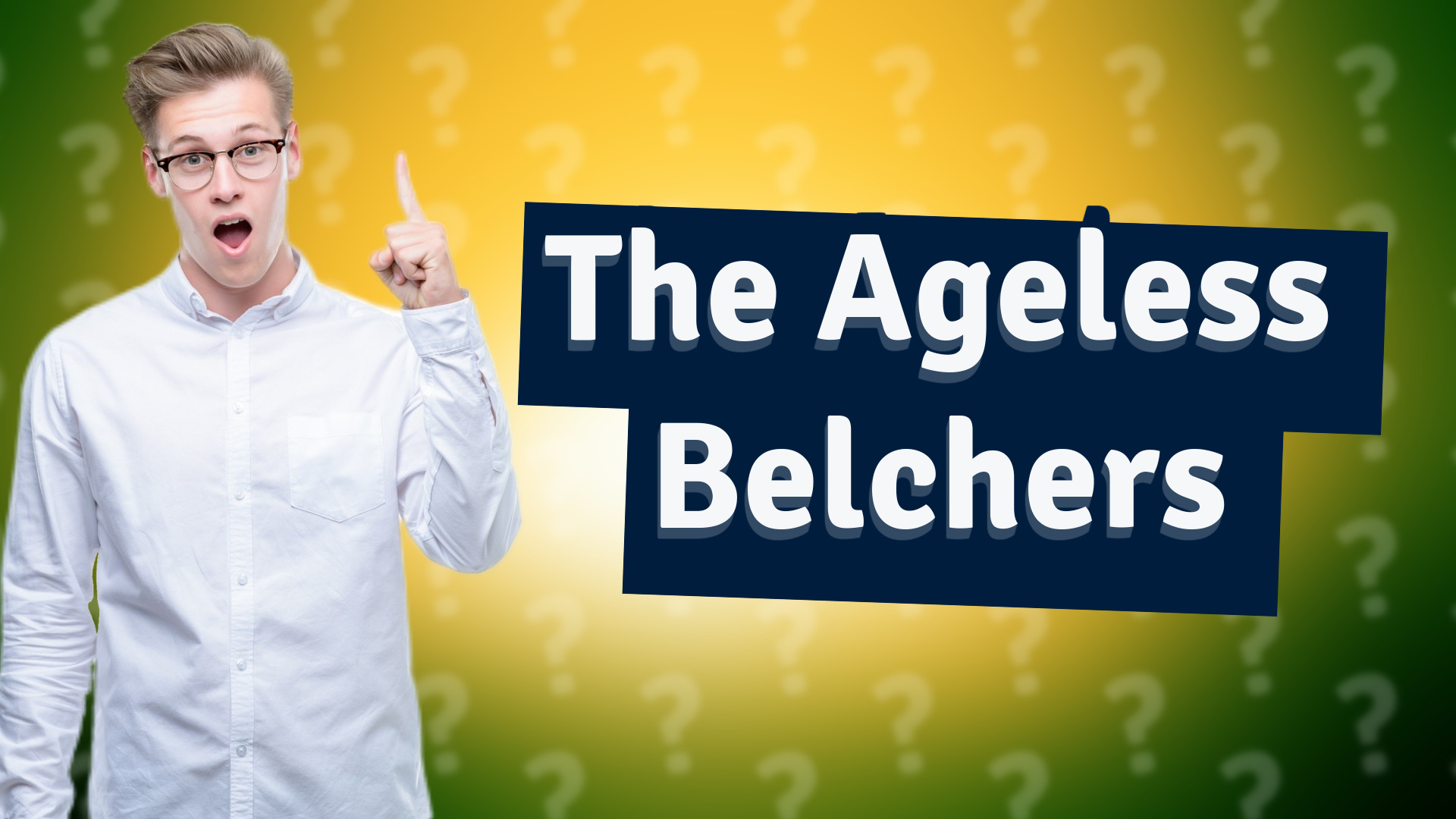 The Ageless Belchers