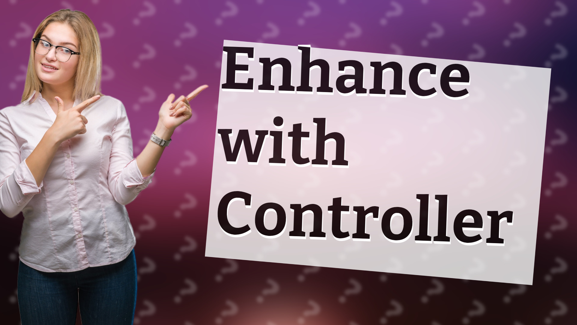 Enhance with Controller