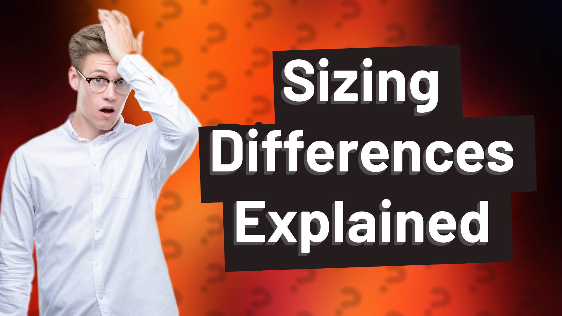 Sizing Differences Explained