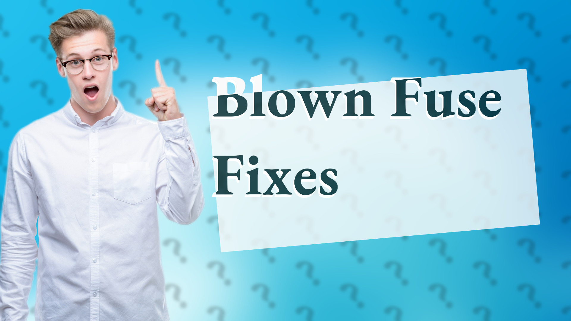 Blown Fuse Fixes