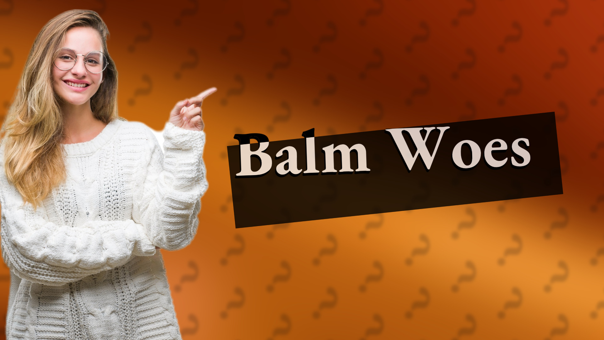 Balm Woes