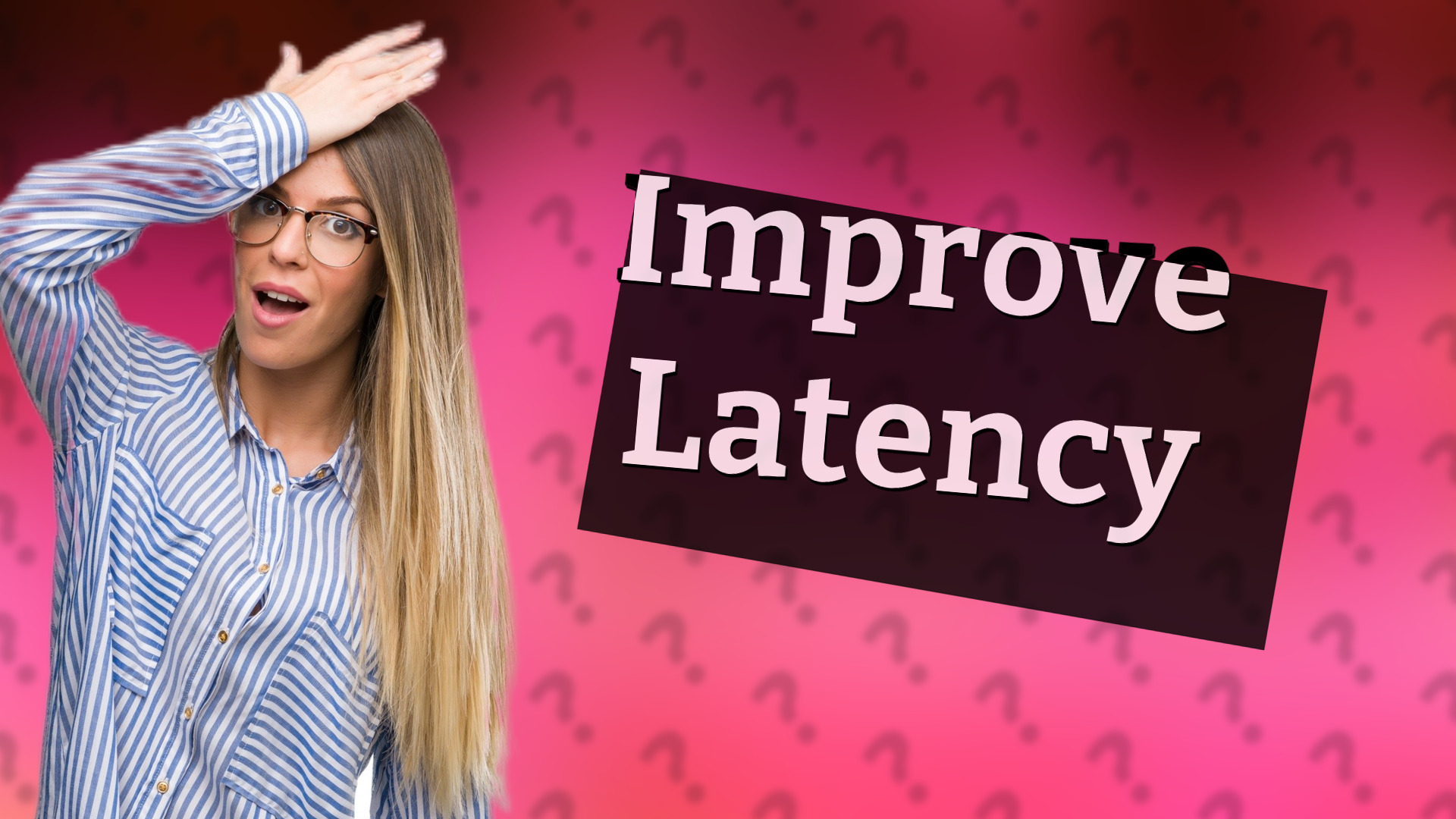 Improve Latency