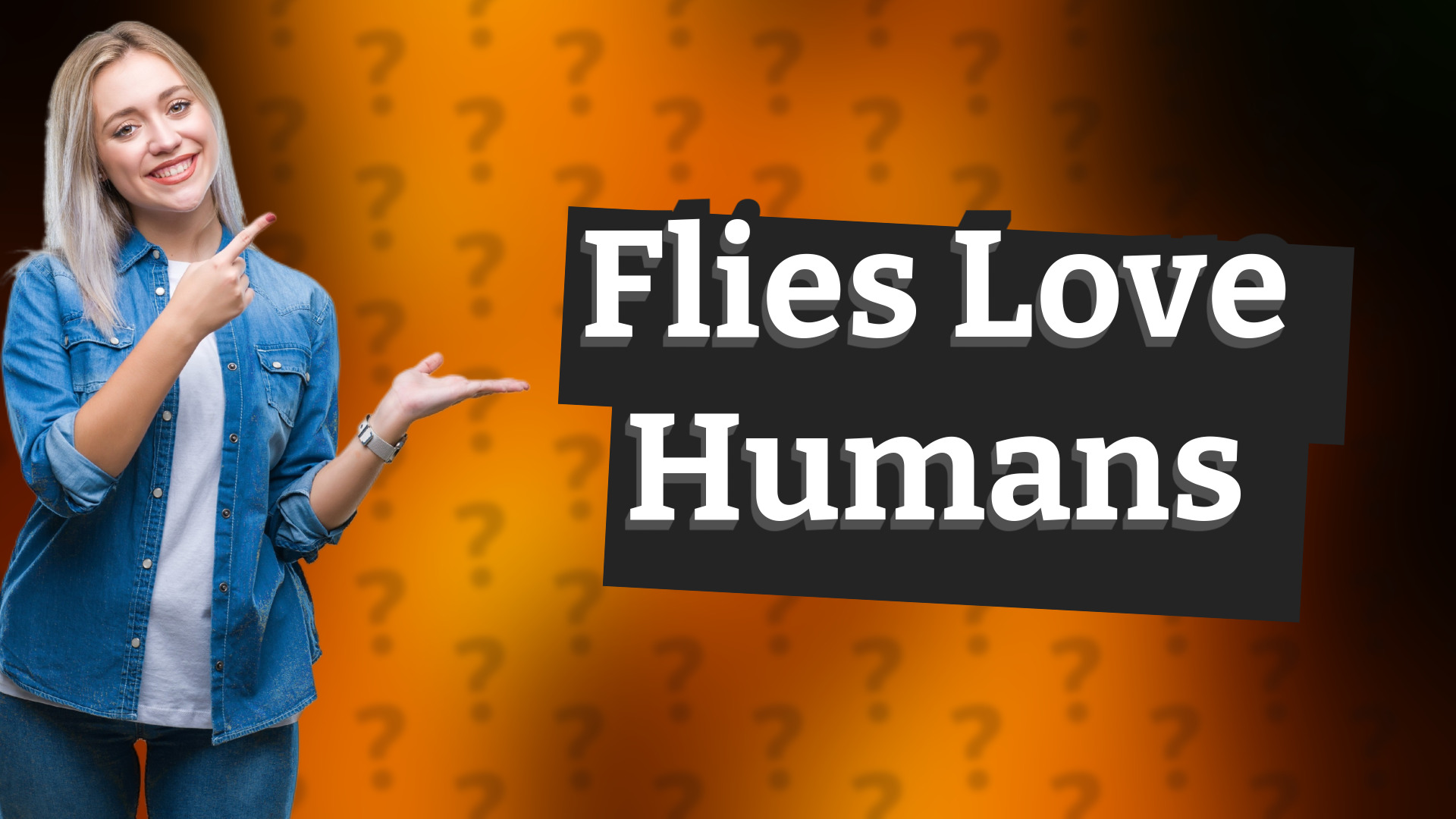 Flies Love Humans