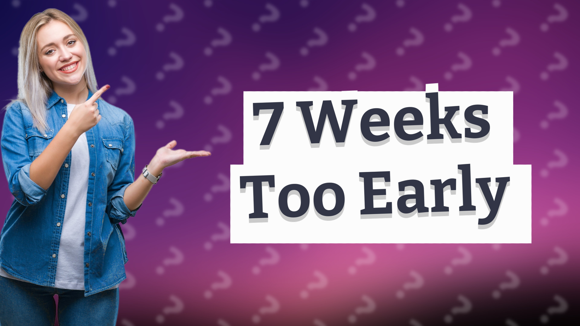 7 Weeks Too Early