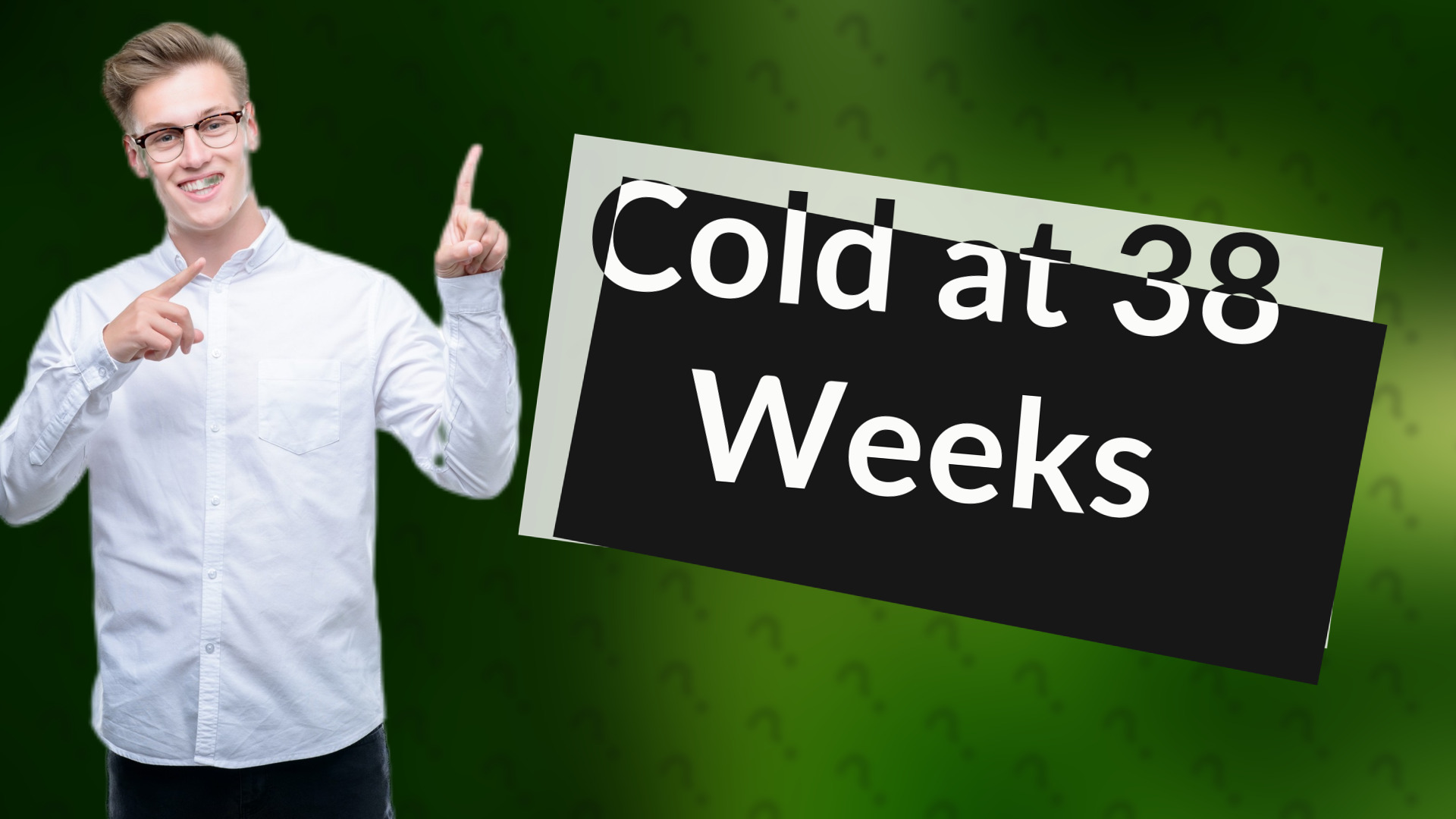 Cold at 38 Weeks