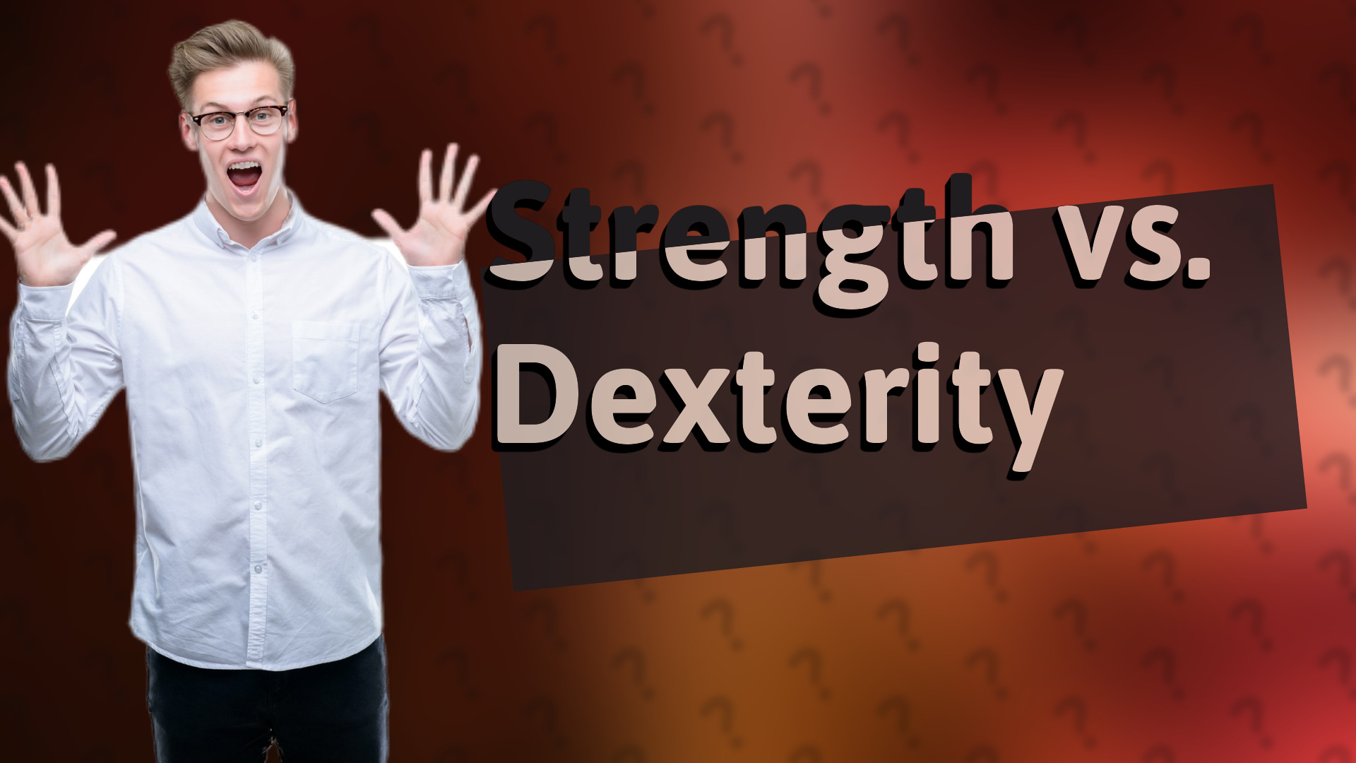 Strength vs. Dexterity