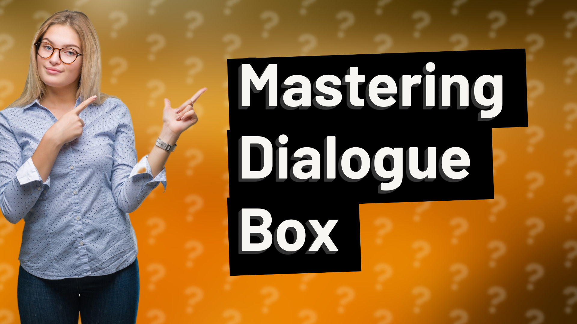 Mastering Dialogue Box