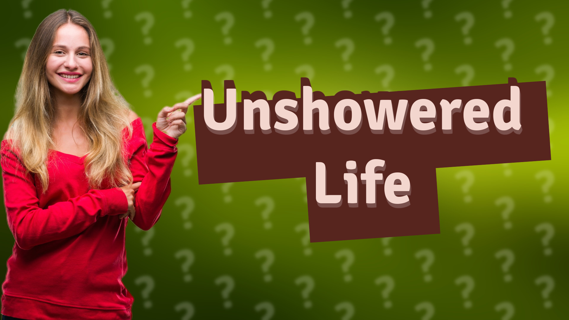 Unshowered Life