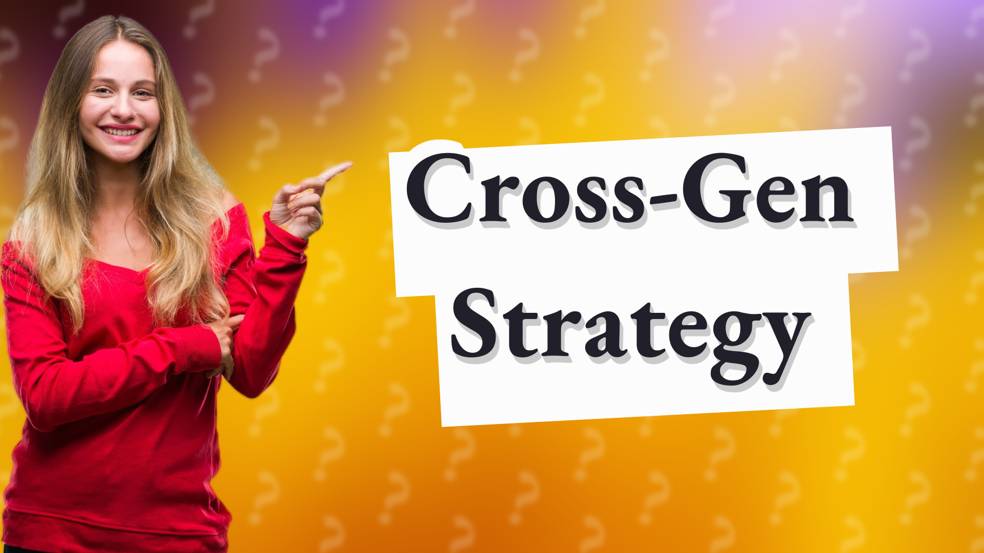 Cross-Gen Strategy