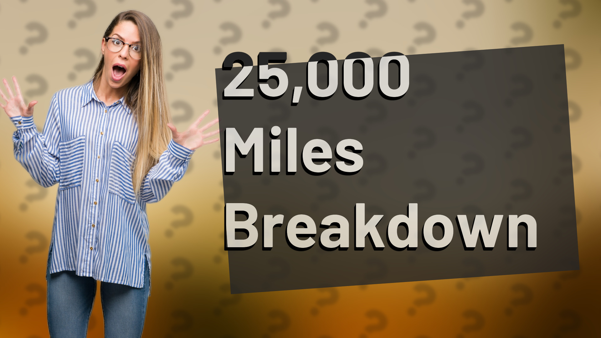 25,000 Miles Breakdown