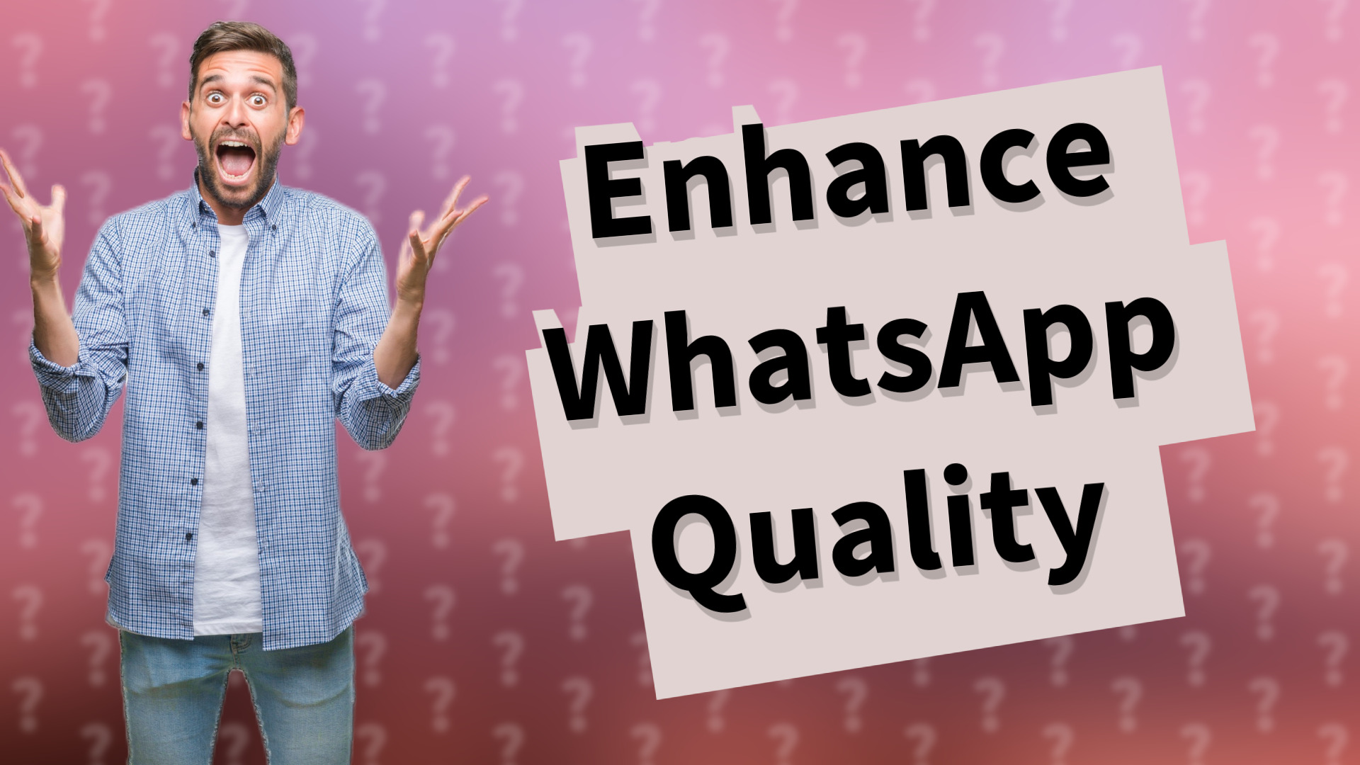 Enhance WhatsApp Quality