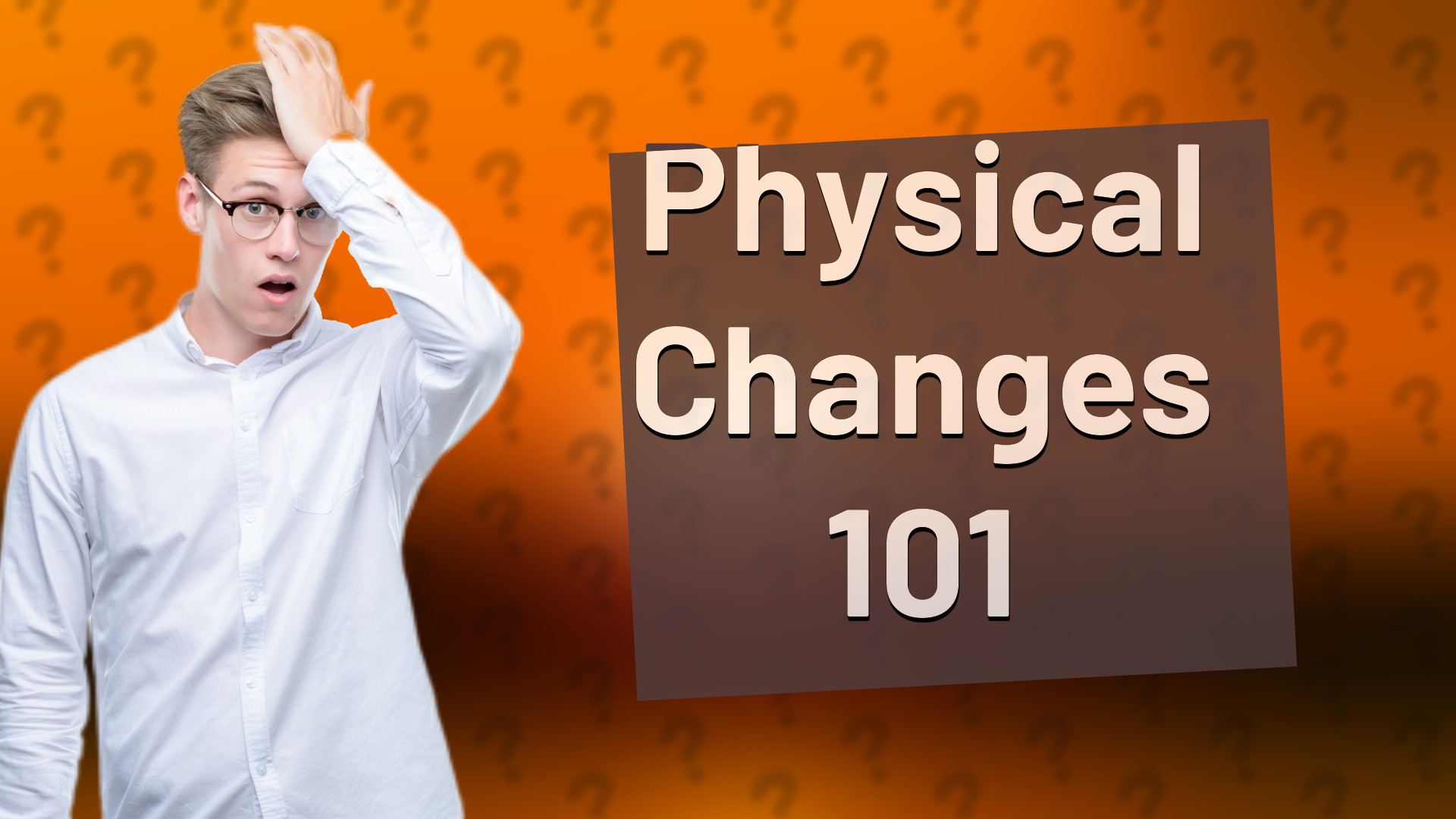 Physical Changes 101