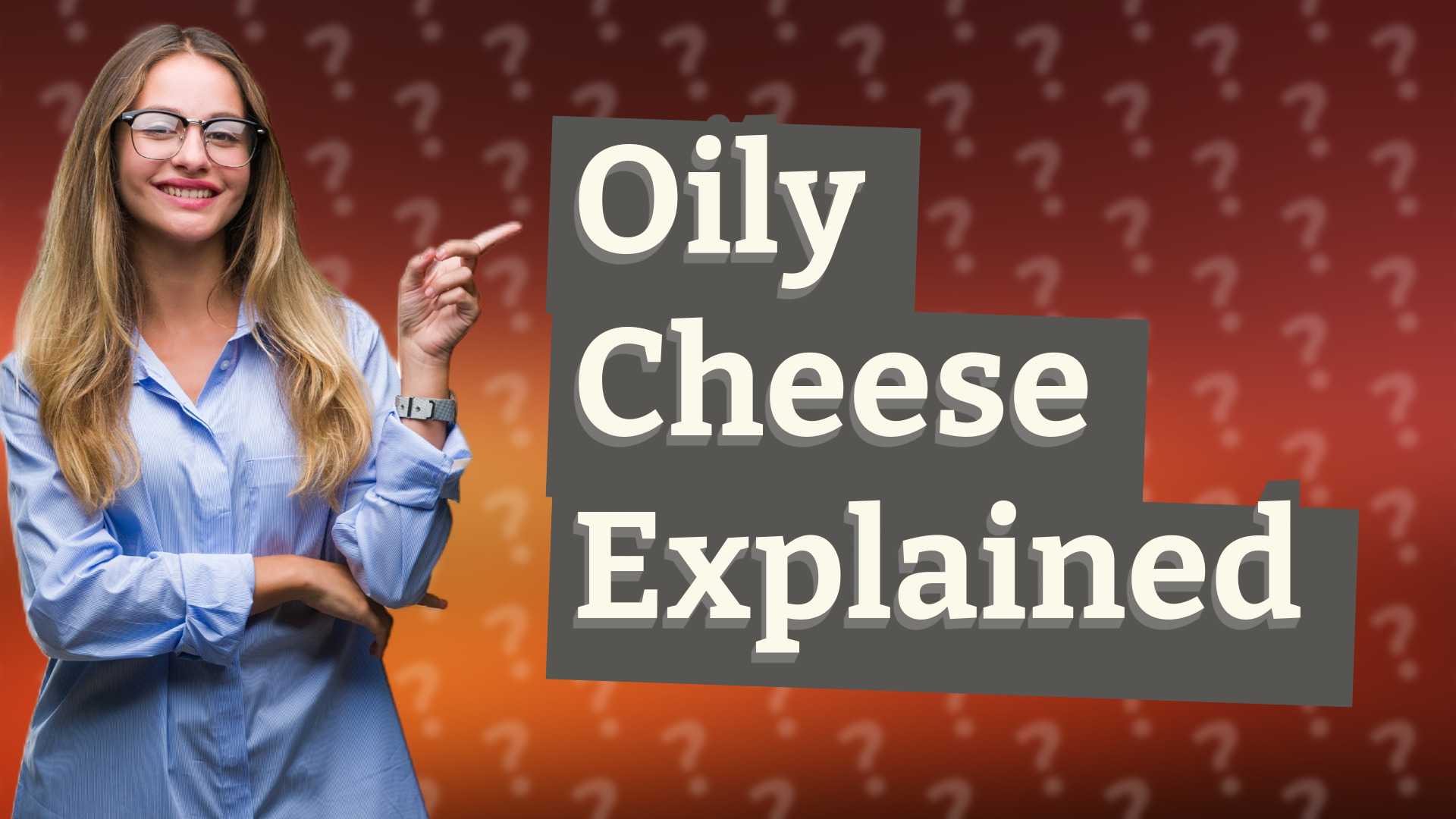 Oily Cheese Explained