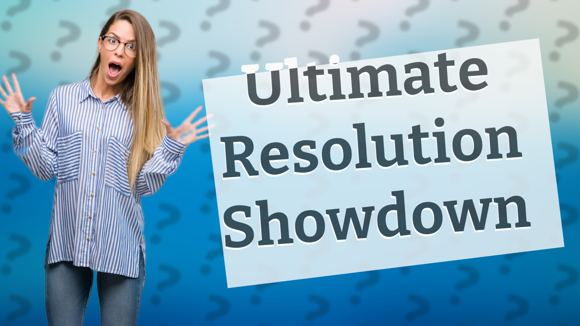 Ultimate Resolution Showdown