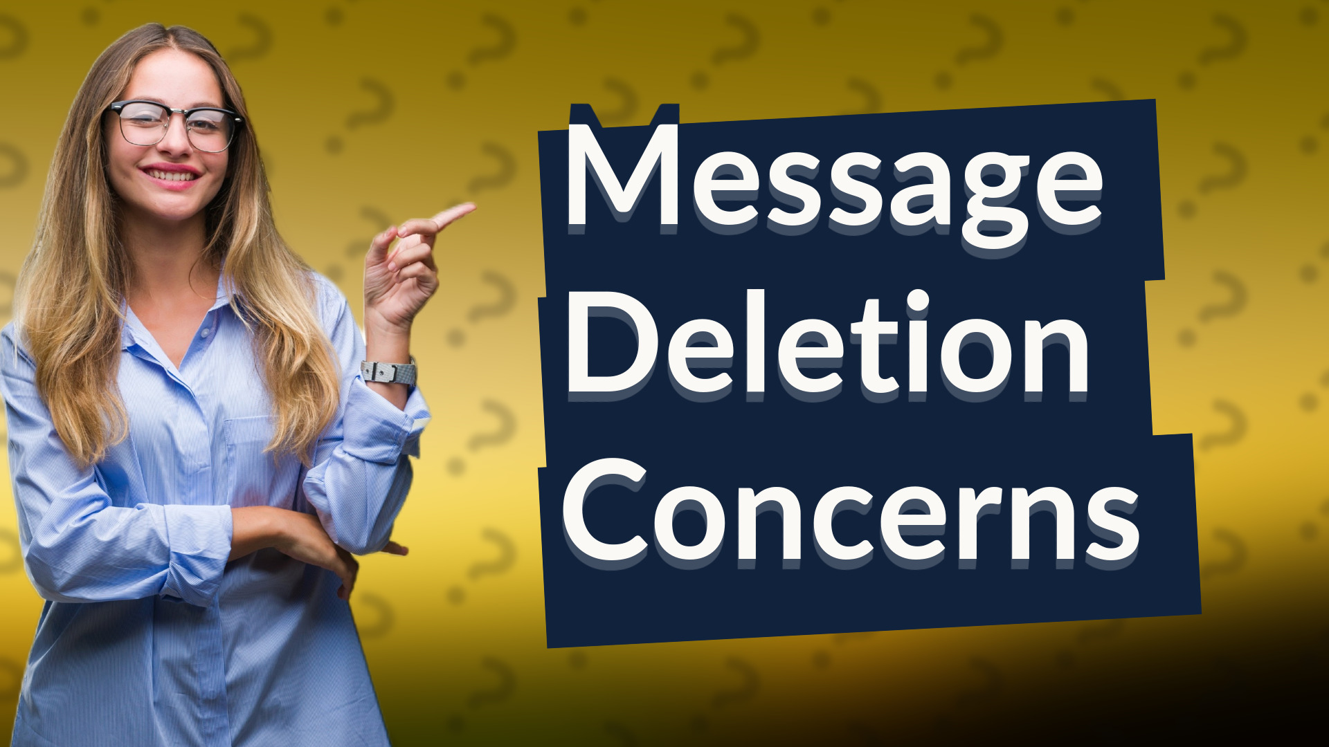 Message Deletion Concerns