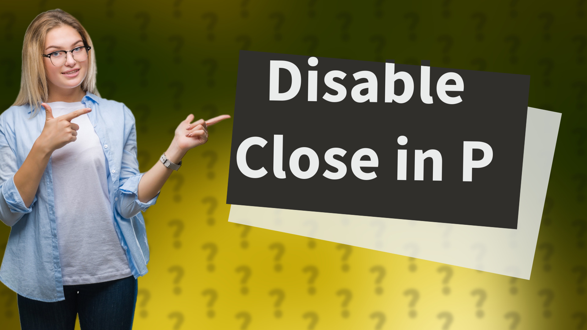 Disable Close in P