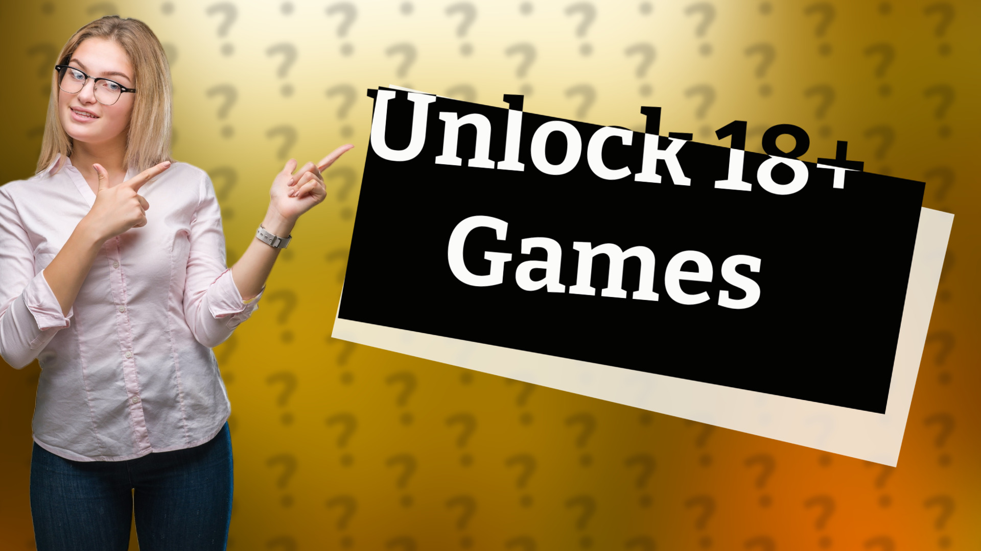 Unlock 18+ Games