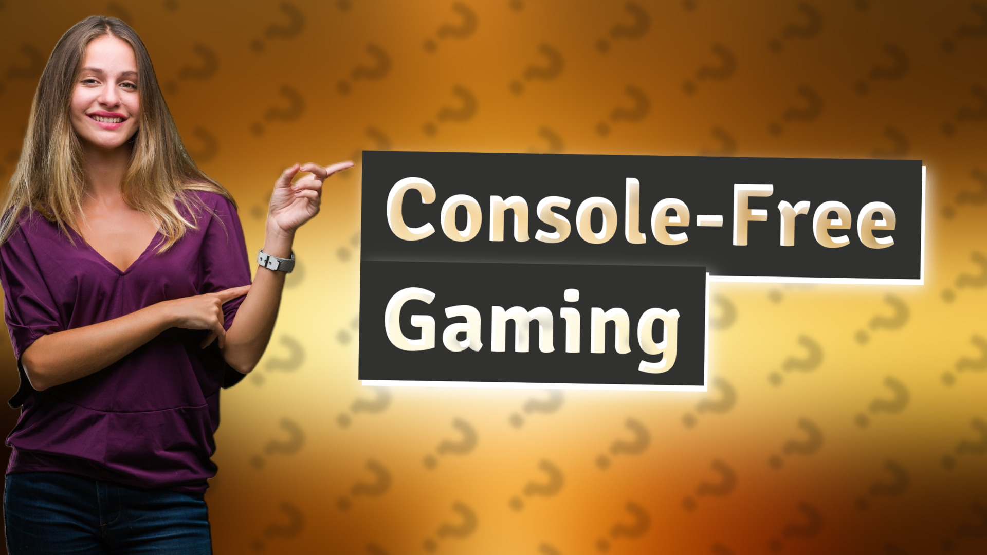 Console-Free Gaming