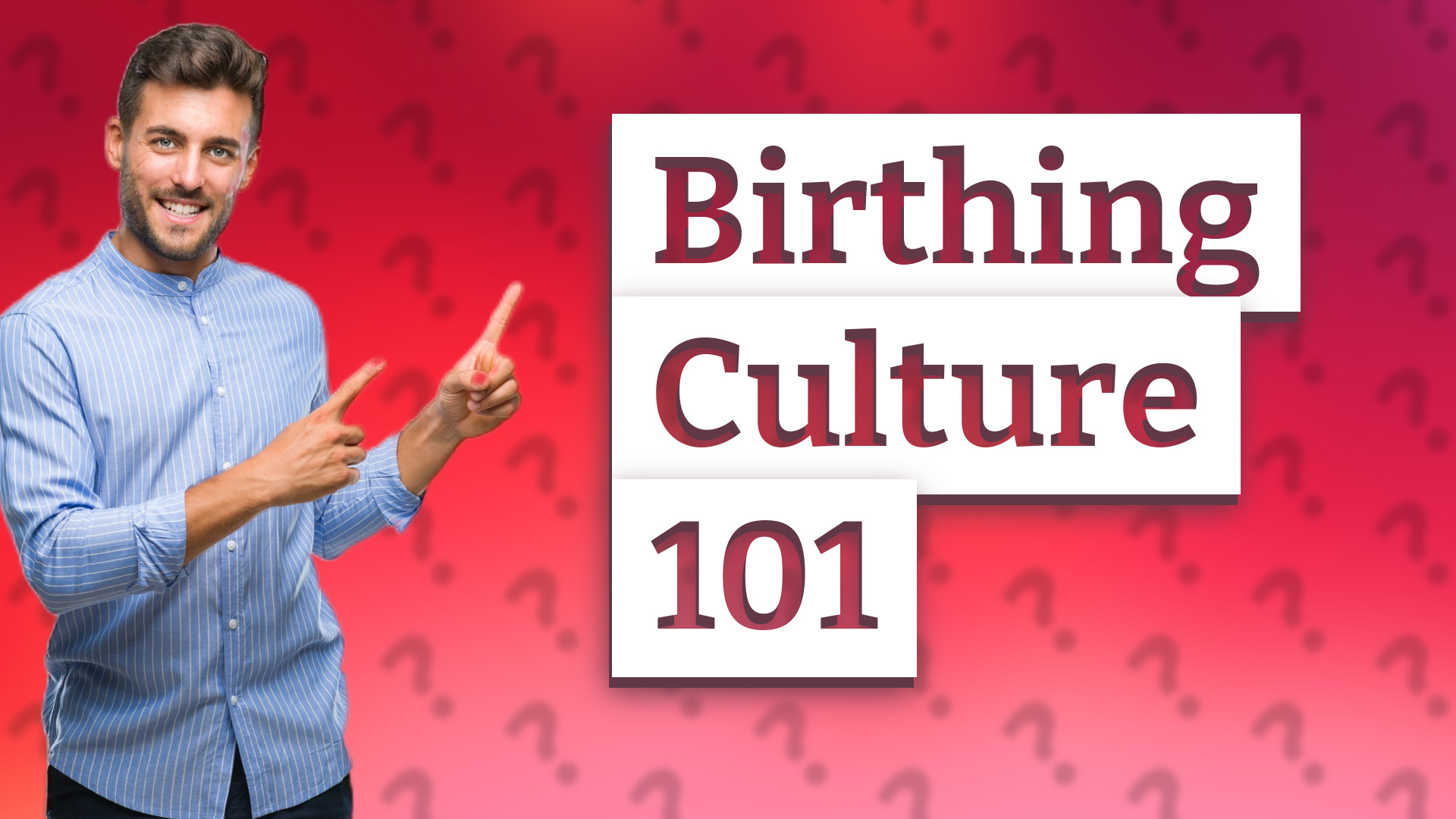 Birthing Culture 101