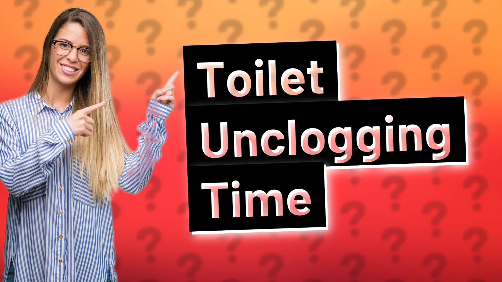 Toilet Unclogging Time