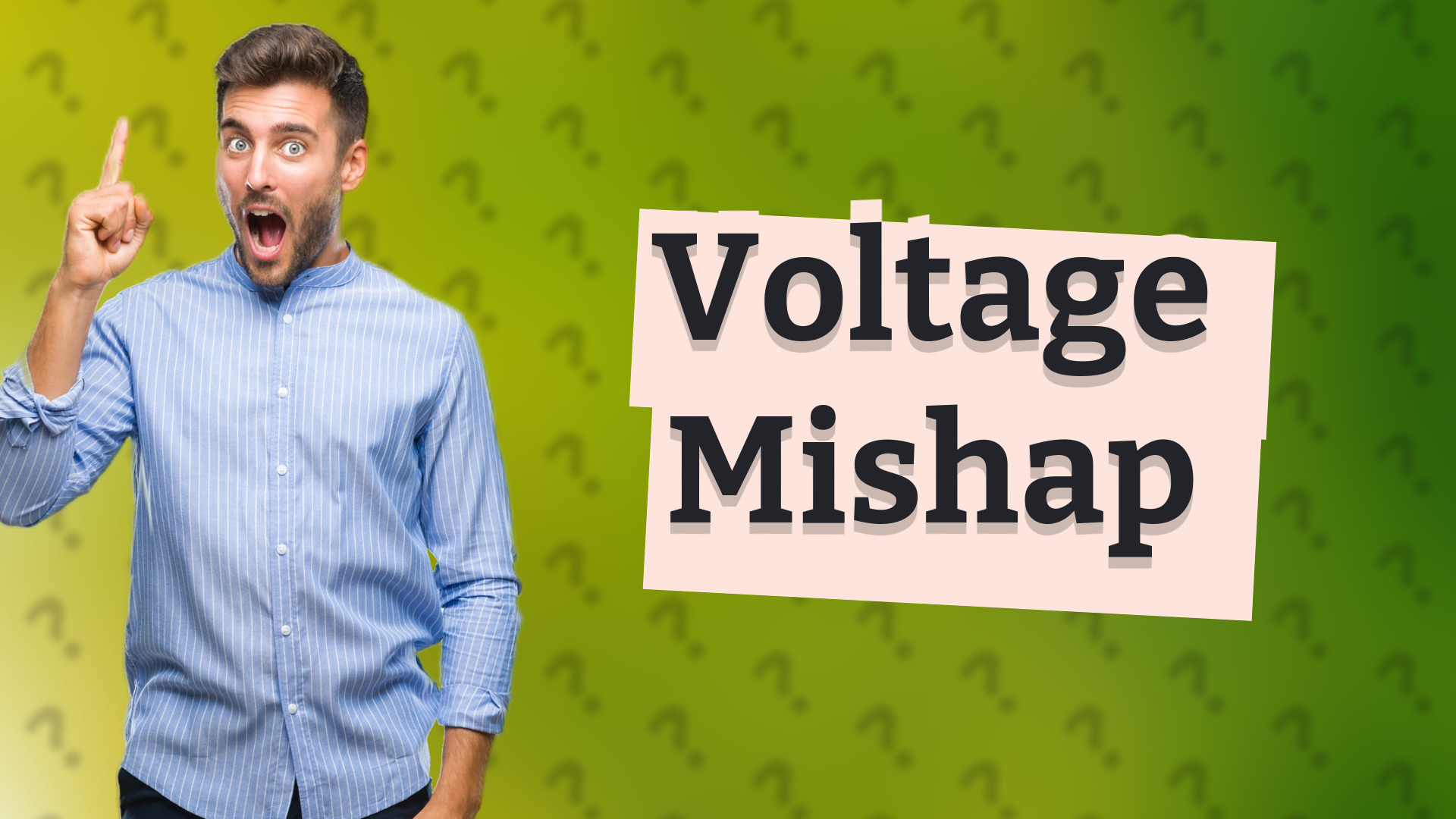 Voltage Mishap
