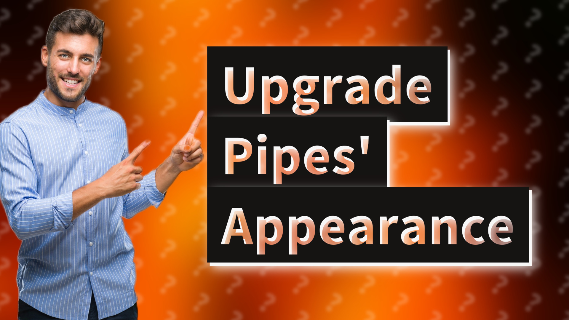 Upgrade Pipes' Appearance