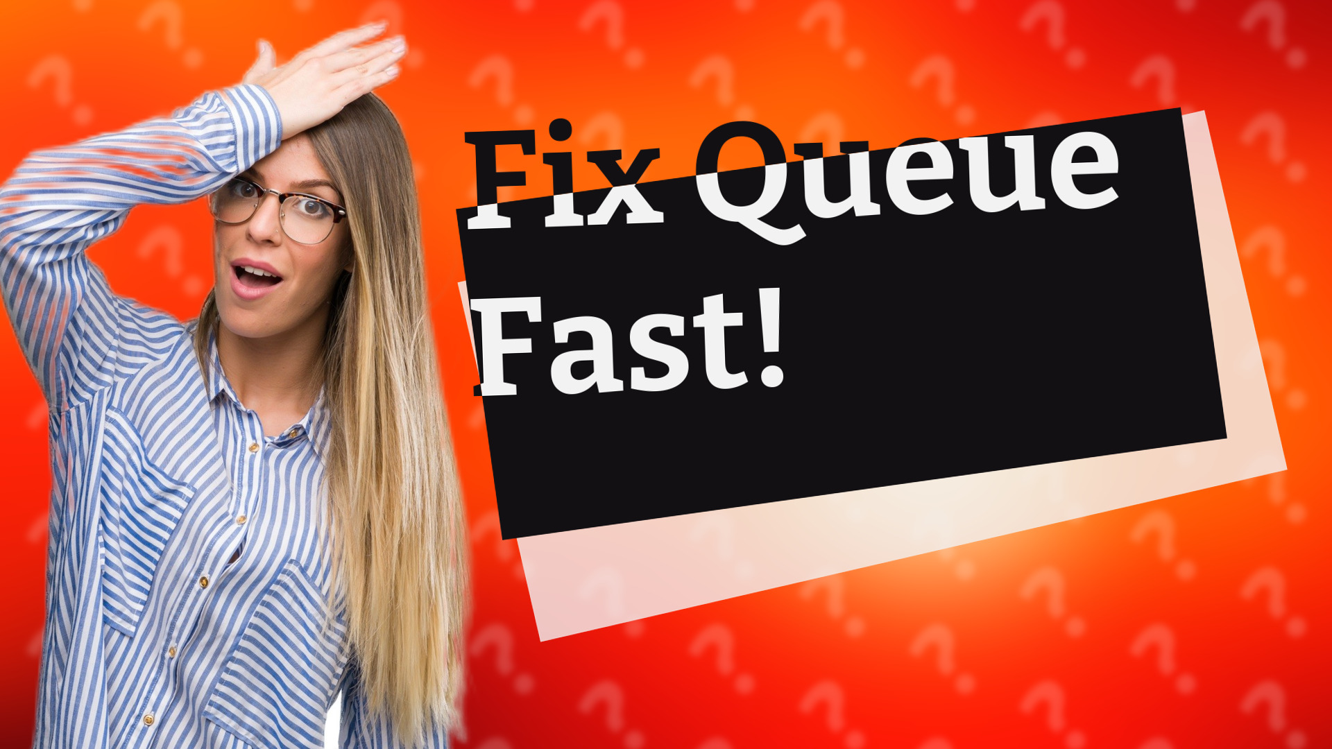Fix Queue Fast!