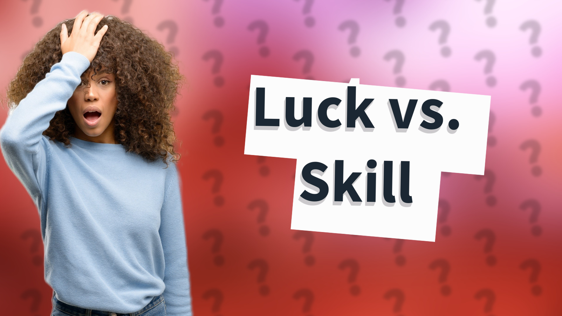 Luck vs. Skill