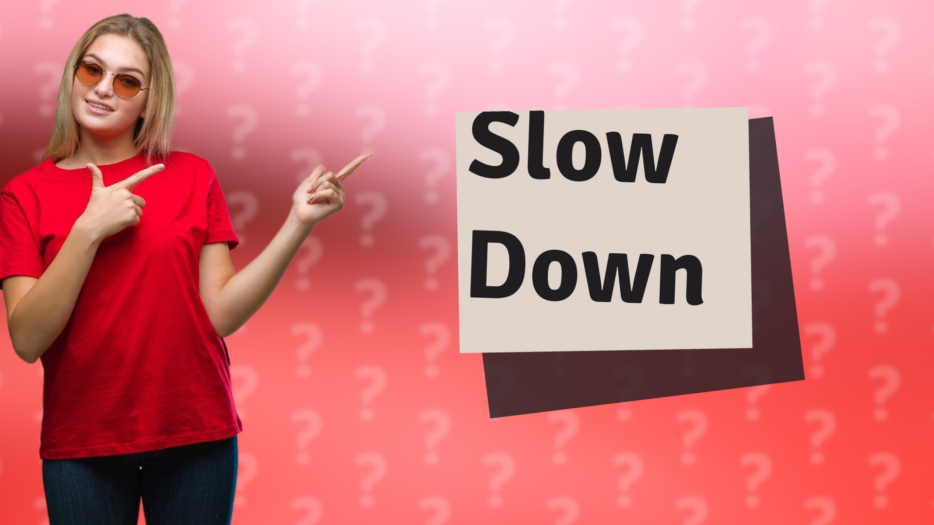 Slow Down