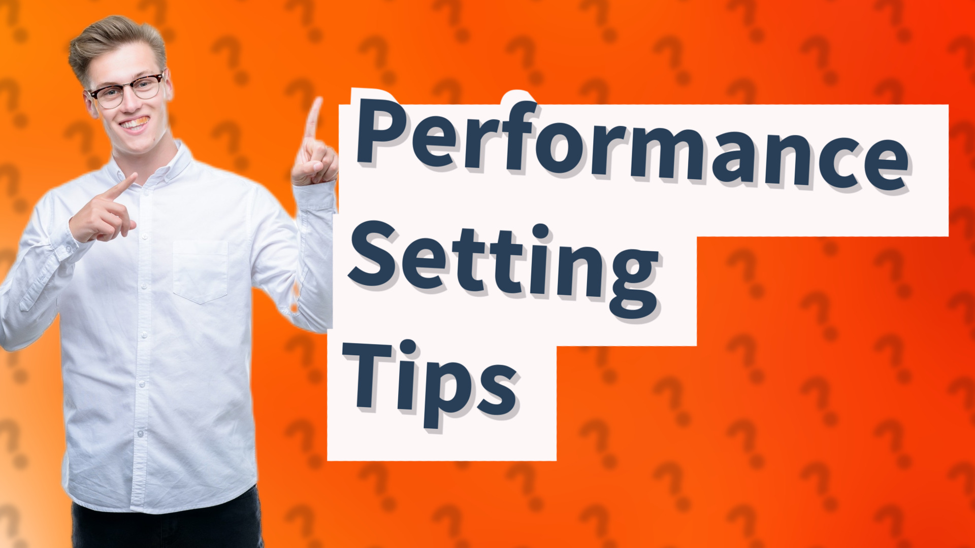 Performance Setting Tips