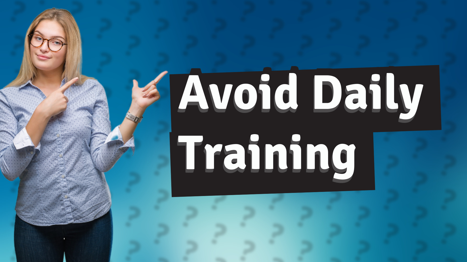Avoid Daily Training