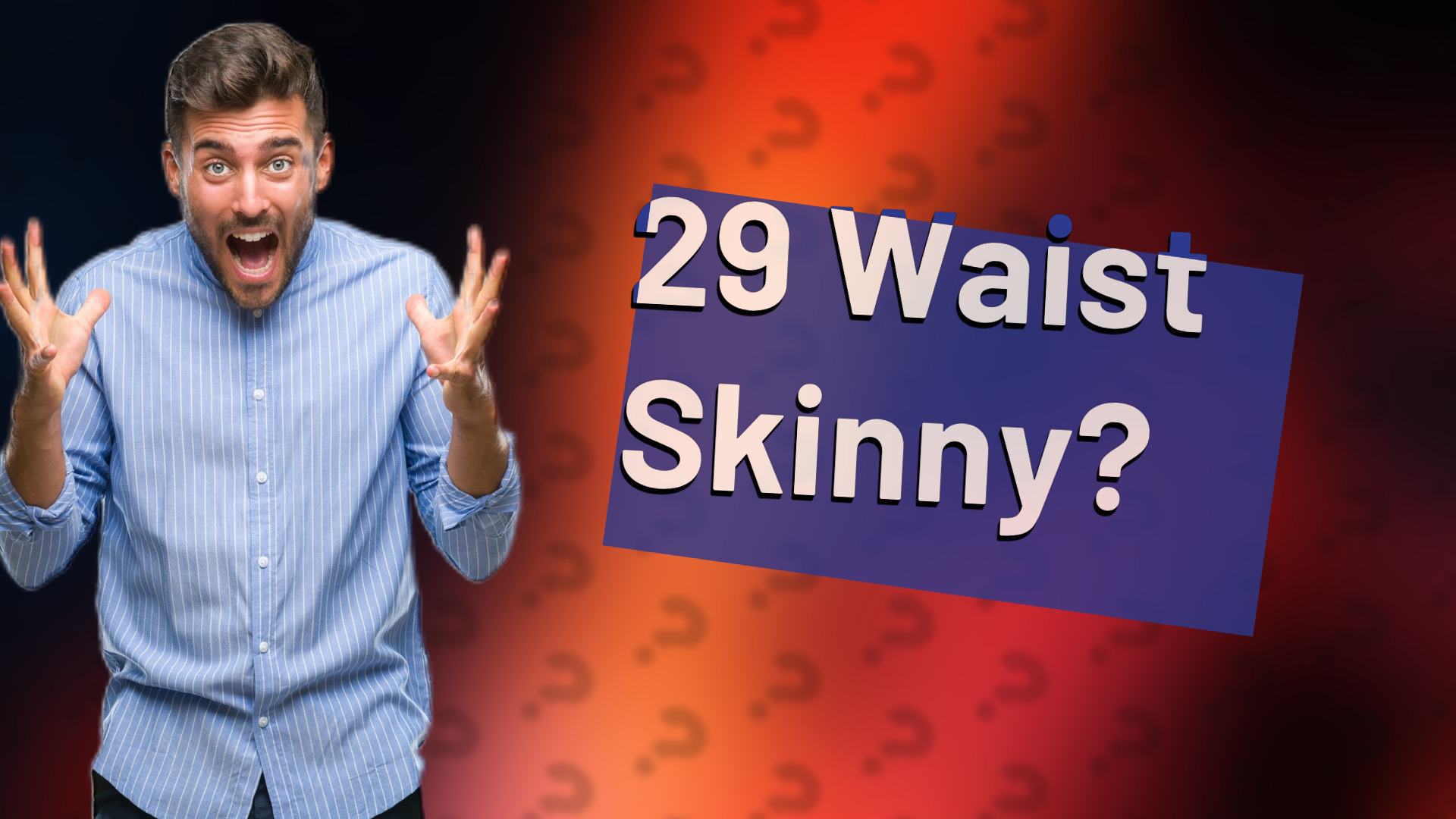 29 Waist Skinny?