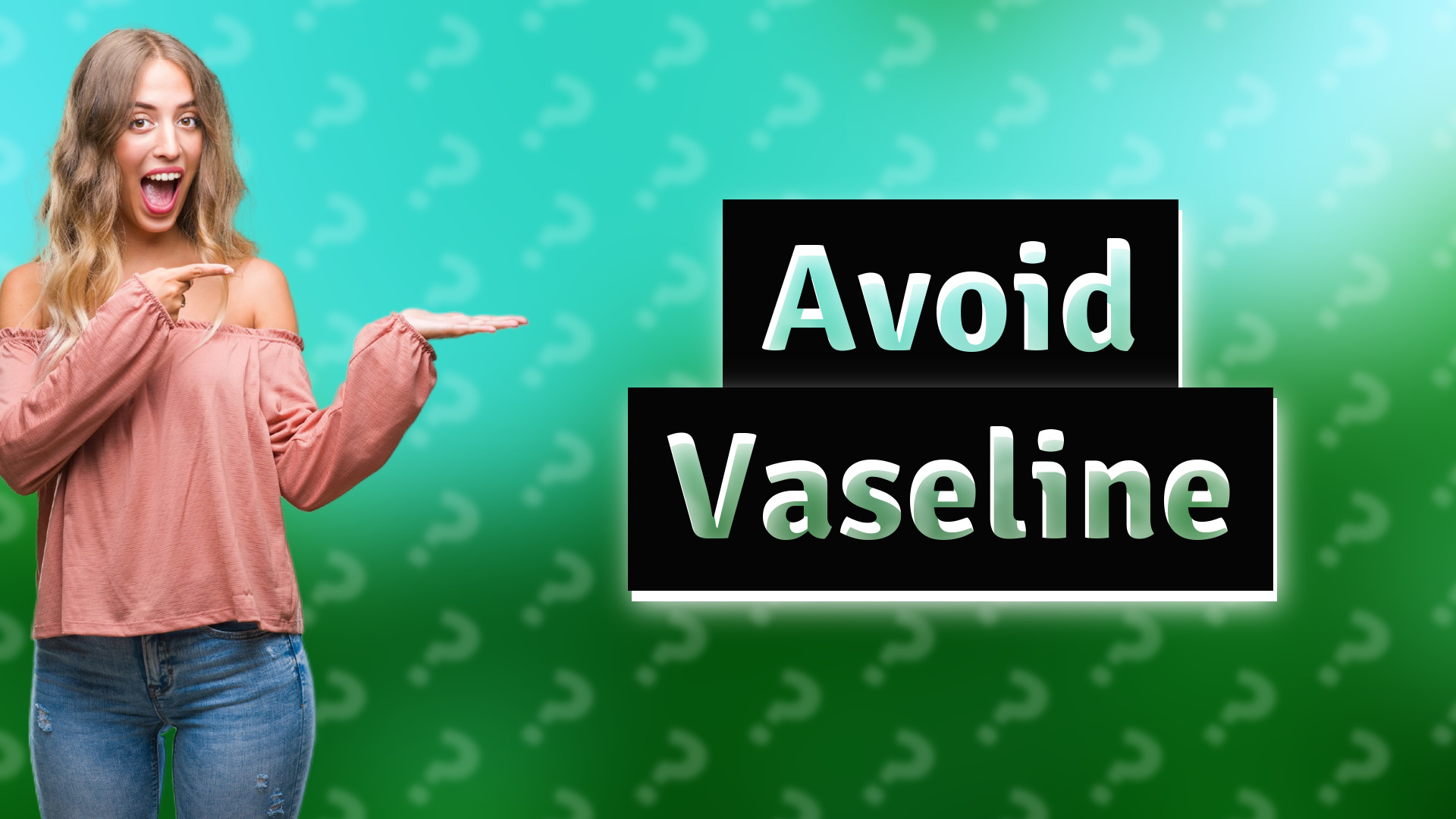 Avoid Vaseline
