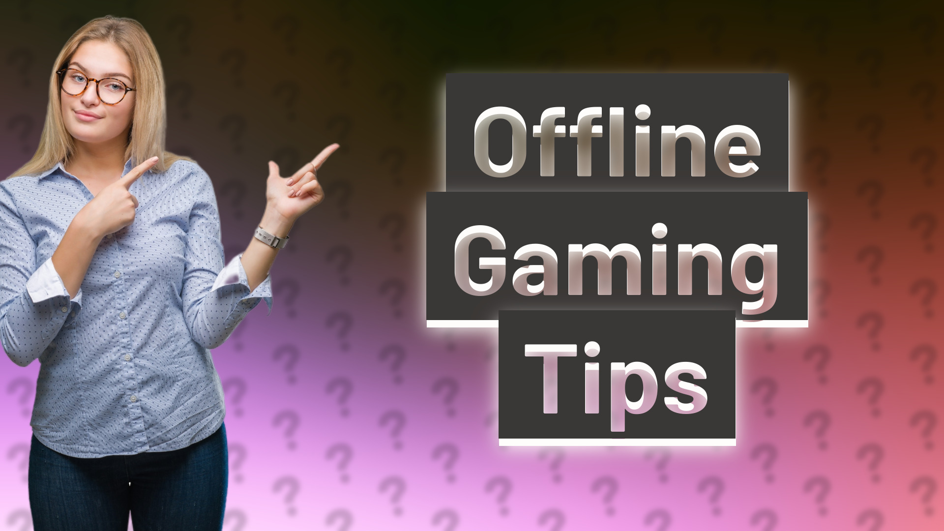 Offline Gaming Tips