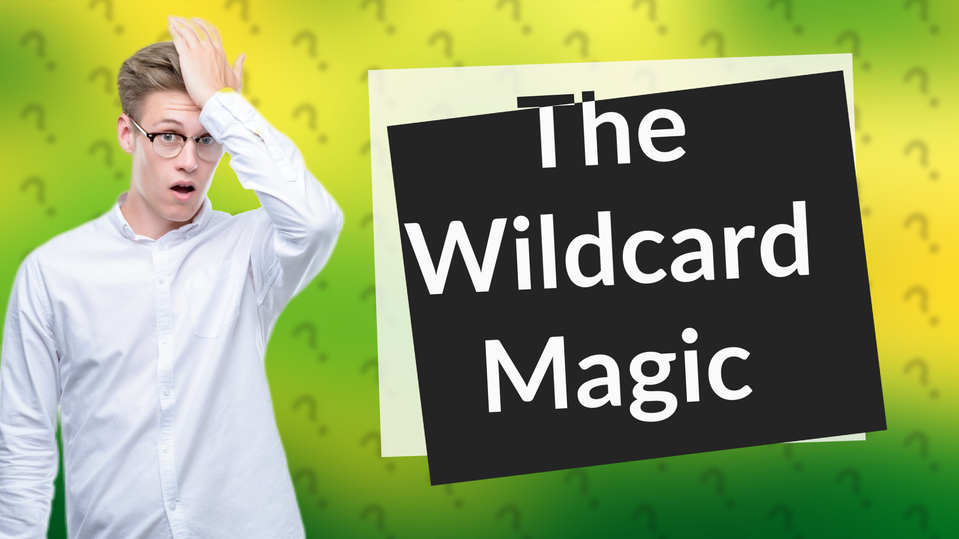 The Wildcard Magic