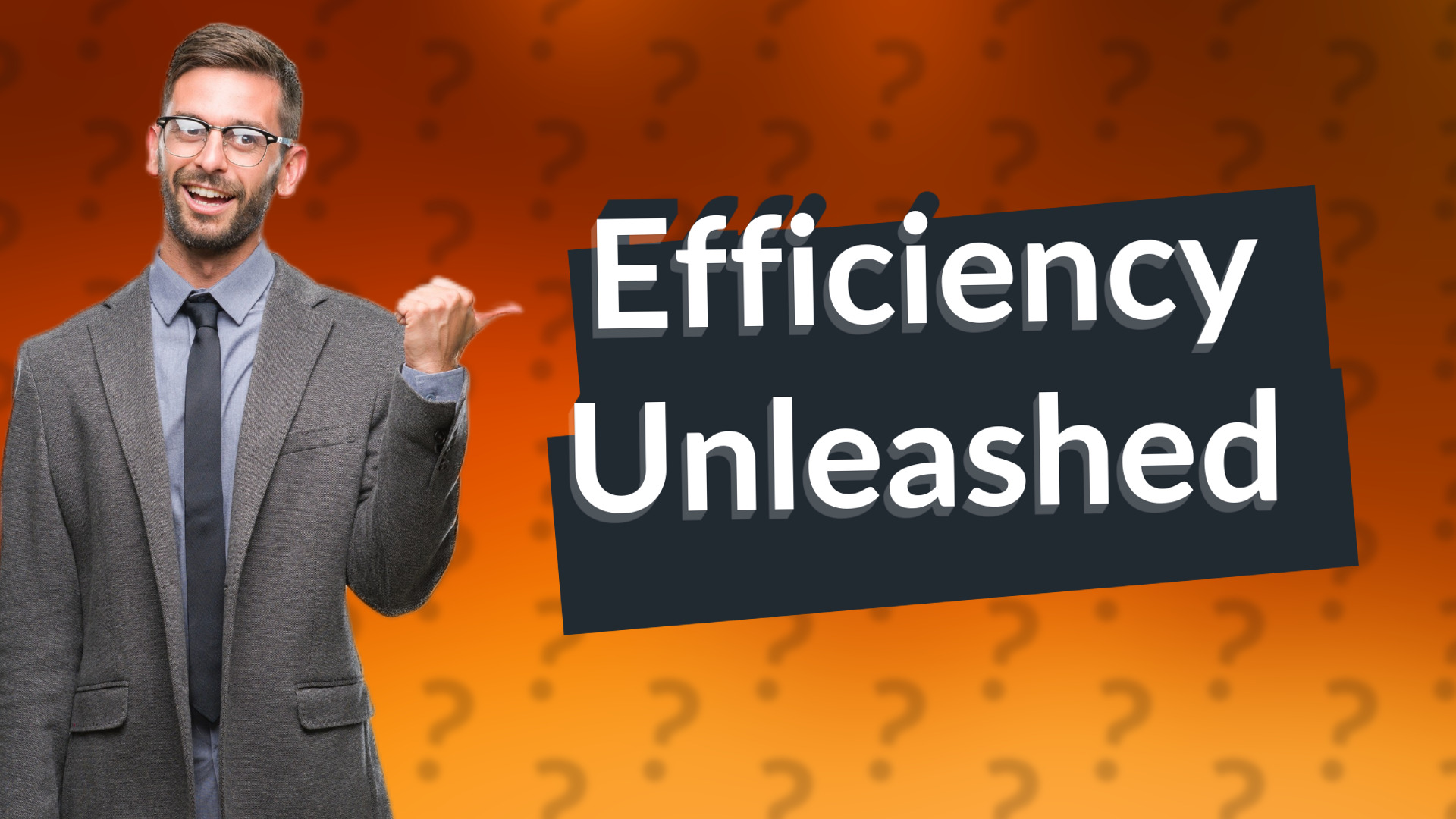 Efficiency Unleashed