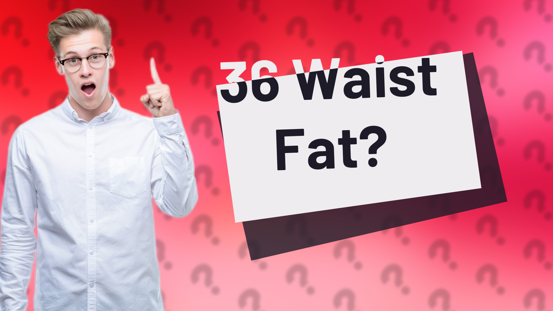 36 Waist Fat?