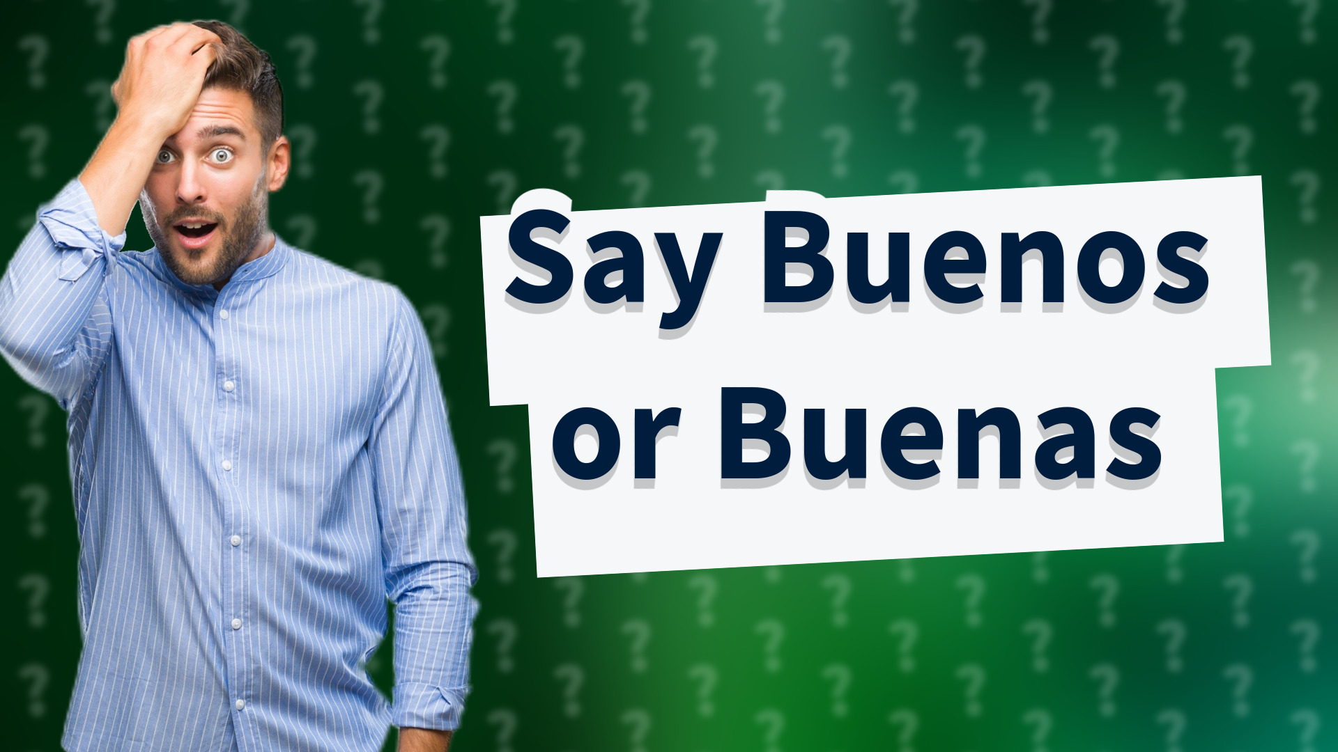 Say Buenos or Buenas